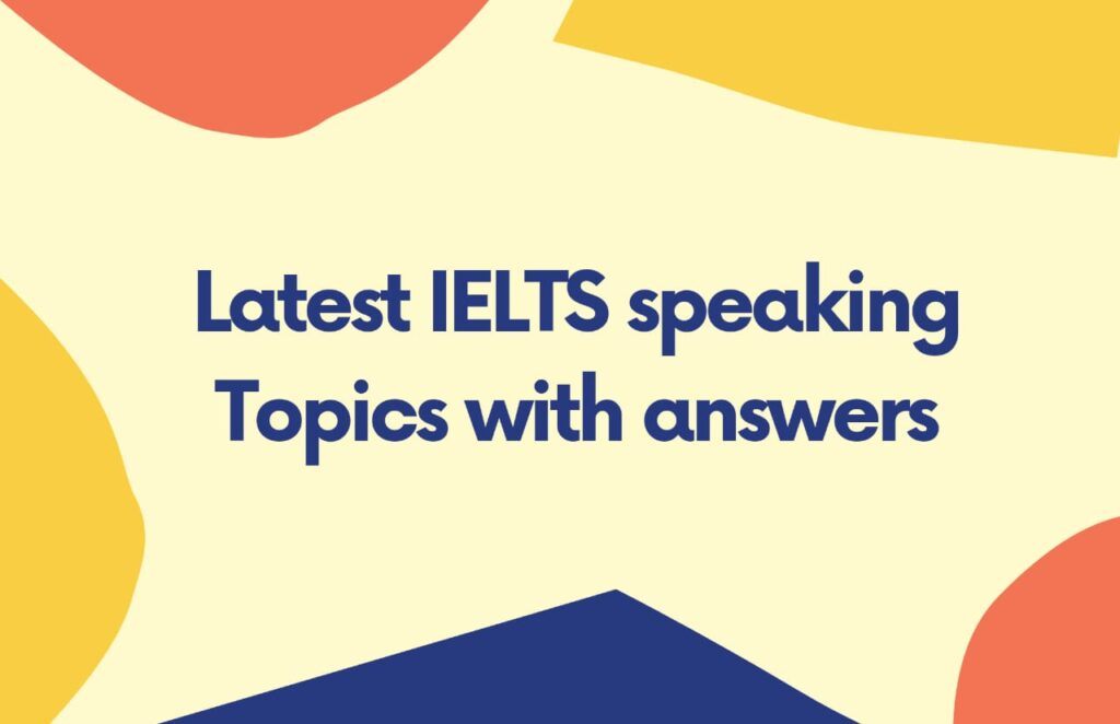 [2023] IELTS Speaking Topics with answers [Score 8+] IELTS Speaking